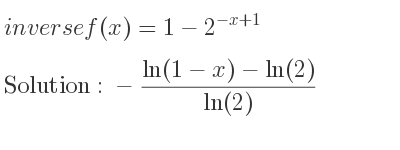 The inverse of f(x)=1-2^{-x+1} is -(ln(1-x)-ln(2))/(ln(2))